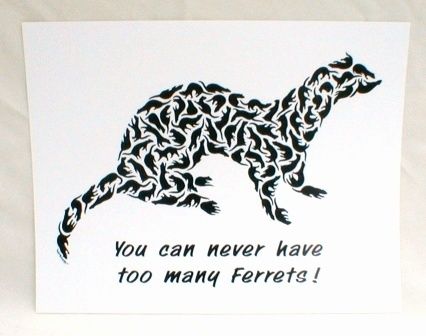 Ferret Print, You Can Never Have Too Many Ferrets, B/W  